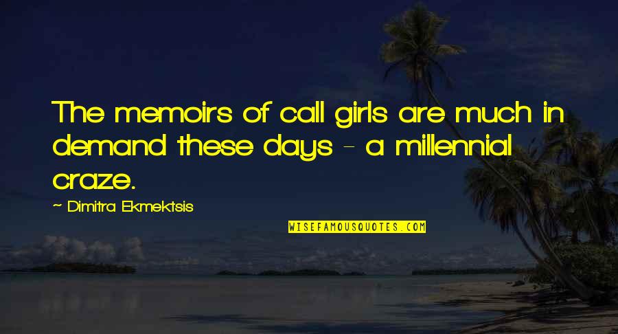Girls These Days Quotes By Dimitra Ekmektsis: The memoirs of call girls are much in