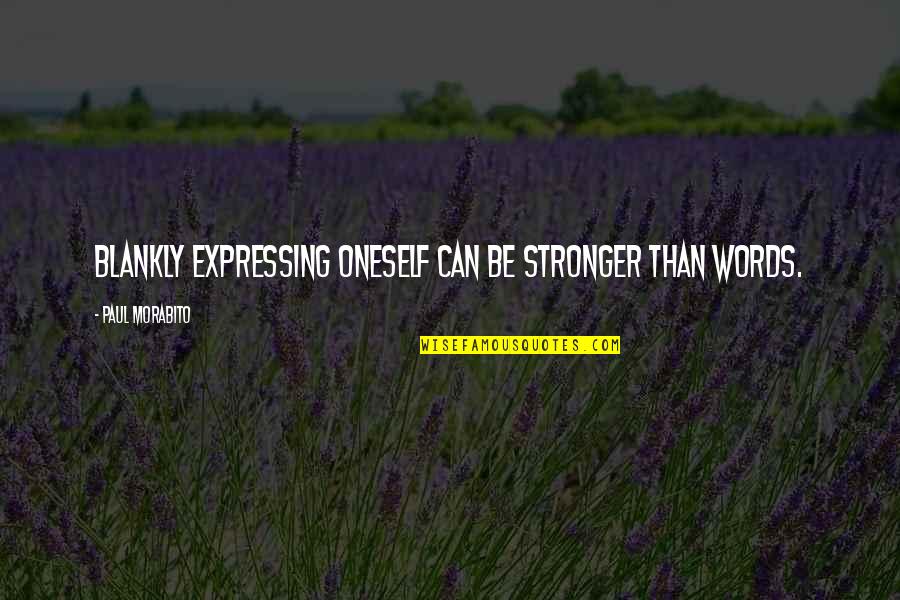 Girls Tumblr Quotes By Paul Morabito: Blankly expressing oneself can be stronger than words.