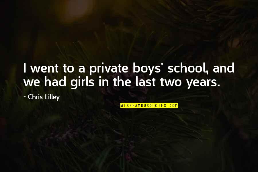 Girls We Quotes By Chris Lilley: I went to a private boys' school, and