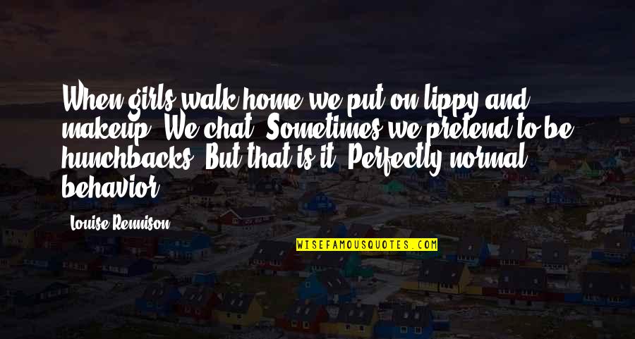 Girls We Quotes By Louise Rennison: When girls walk home we put on lippy Girls We Quotes By Louise Rennison: When girls walk home we put on lippy