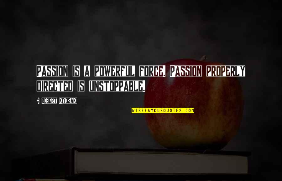Girls With Collarbone Quotes By Robert Kiyosaki: Passion is a powerful force. Passion properly directed