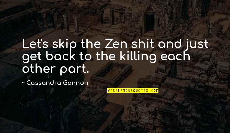 Girls With Curves Quotes By Cassandra Gannon: Let's skip the Zen shit and just get