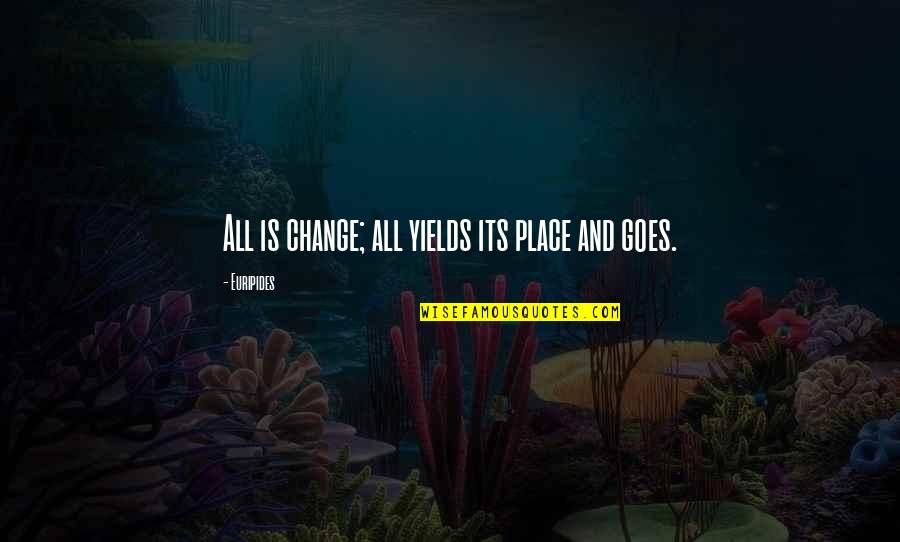 Girls With Curves Quotes By Euripides: All is change; all yields its place and