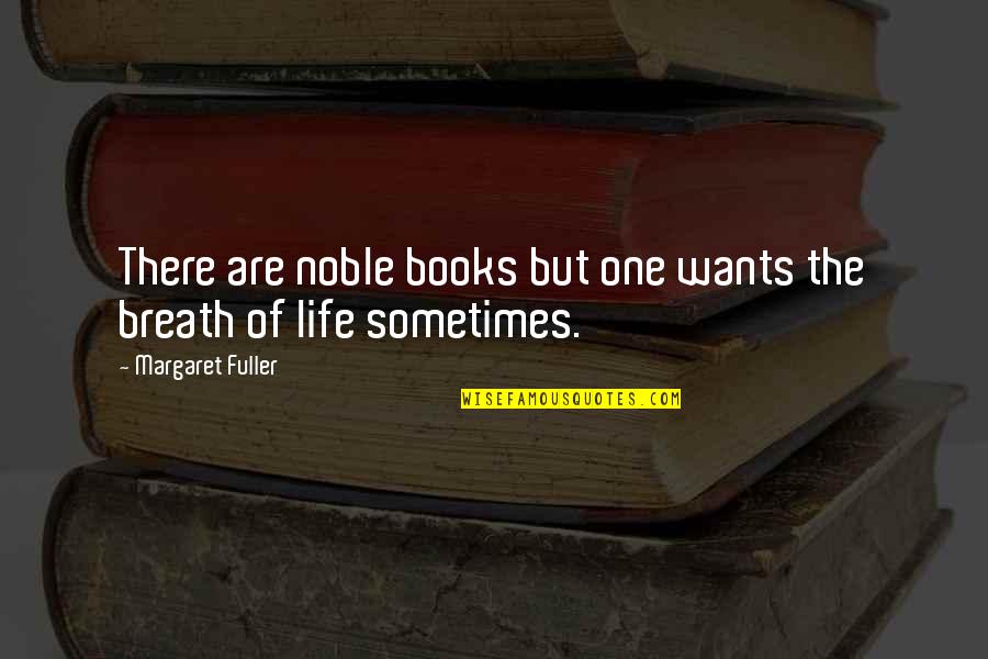 Girls With Curves Quotes By Margaret Fuller: There are noble books but one wants the