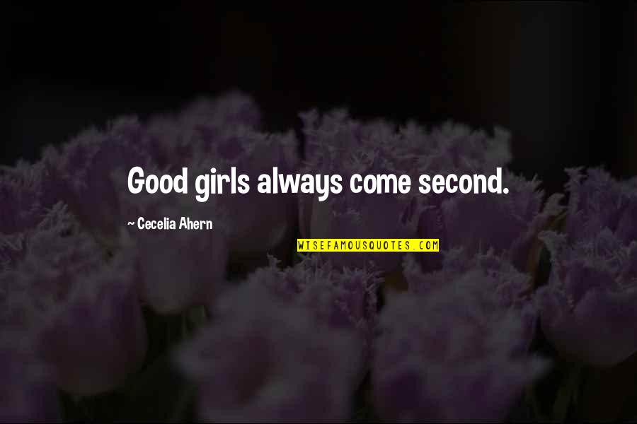 Girls'stories Quotes By Cecelia Ahern: Good girls always come second.