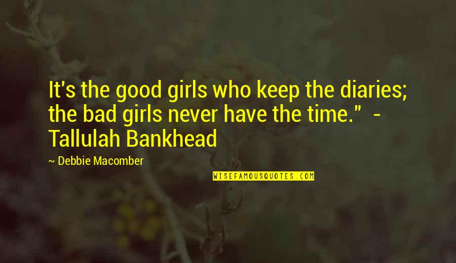 Girls'stories Quotes By Debbie Macomber: It's the good girls who keep the diaries;