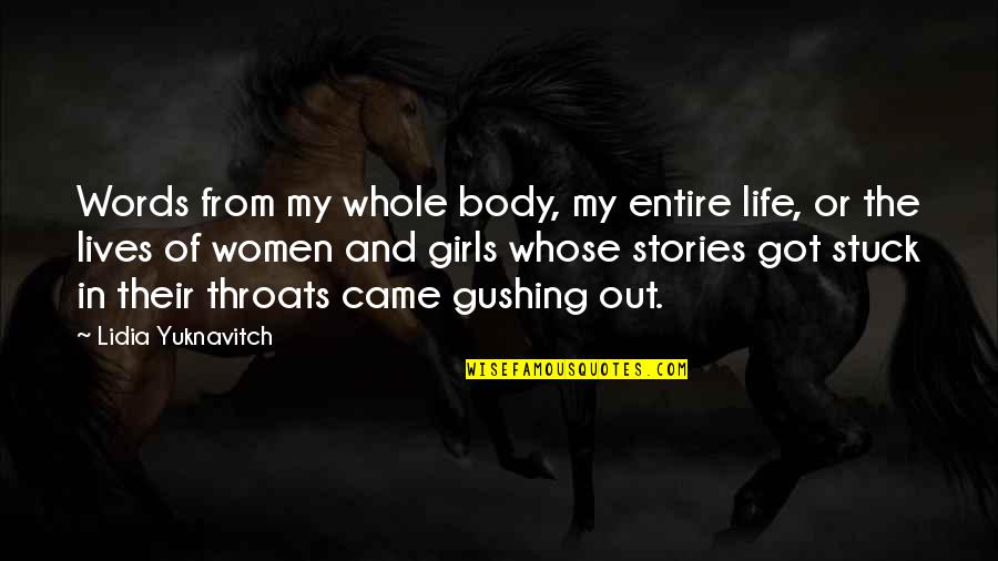 Girls'stories Quotes By Lidia Yuknavitch: Words from my whole body, my entire life,