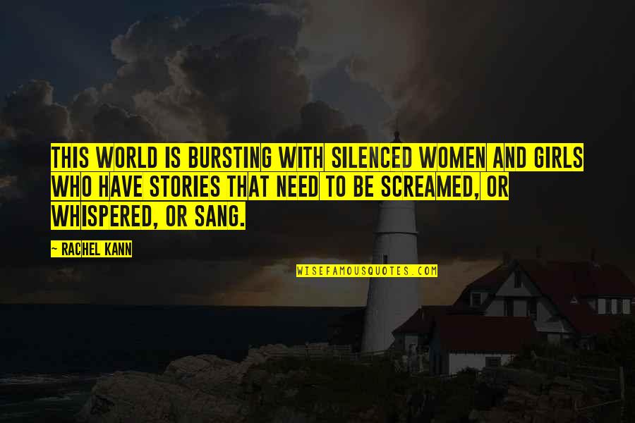 Girls'stories Quotes By Rachel Kann: This world is bursting with silenced women and
