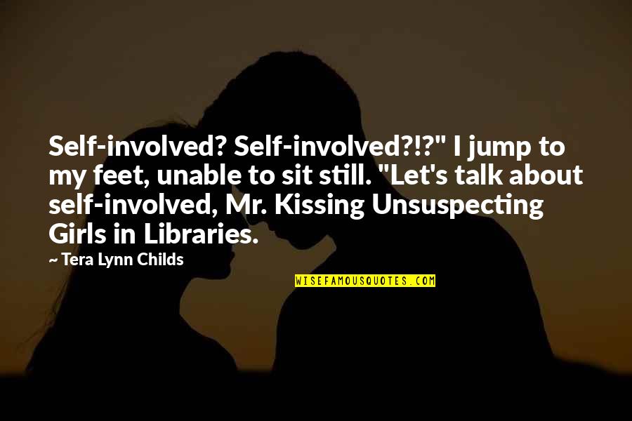 Girls'stories Quotes By Tera Lynn Childs: Self-involved? Self-involved?!?" I jump to my feet, unable