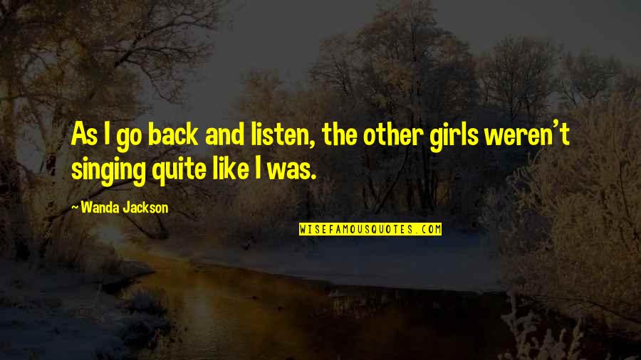Girls'stories Quotes By Wanda Jackson: As I go back and listen, the other