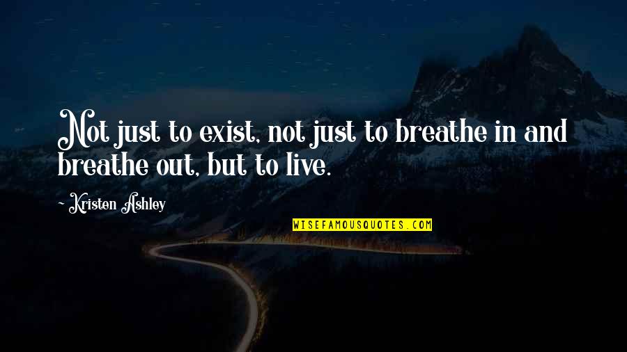 Girly Blush Quotes By Kristen Ashley: Not just to exist, not just to breathe