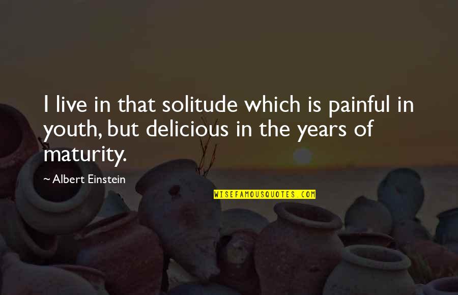Girly Camo Quotes By Albert Einstein: I live in that solitude which is painful