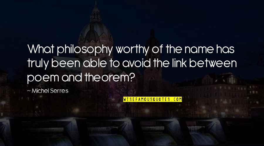 Girly Confidence Quotes By Michel Serres: What philosophy worthy of the name has truly