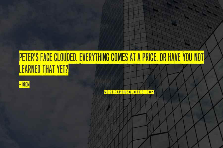 Girly Inspirational Quotes By Brom: Peter's face clouded. Everything comes at a price.