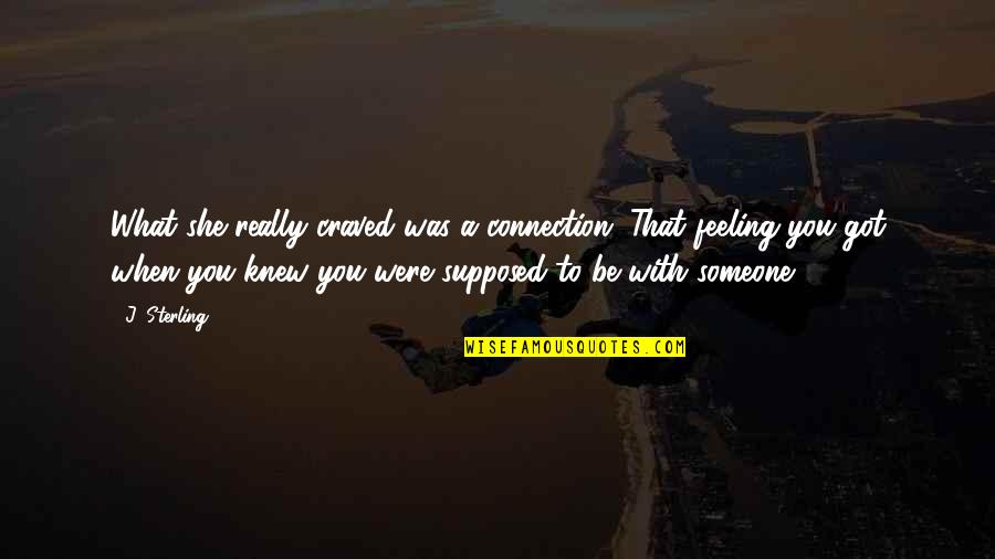 Girly Inspirational Quotes By J. Sterling: What she really craved was a connection. That Girly Inspirational Quotes By J. Sterling: What she really craved was a connection. That