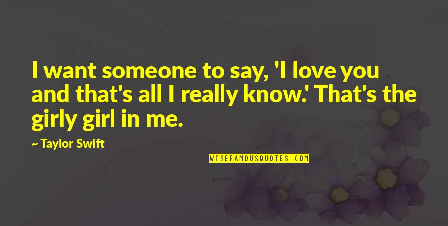 Girly Me Quotes By Taylor Swift: I want someone to say, 'I love you