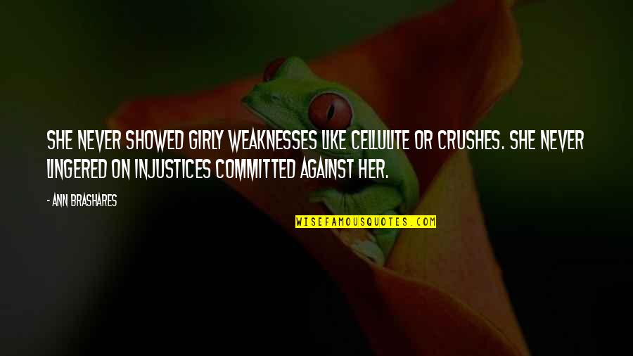 Girly Quotes By Ann Brashares: She never showed girly weaknesses like cellulite or Girly Quotes By Ann Brashares: She never showed girly weaknesses like cellulite or