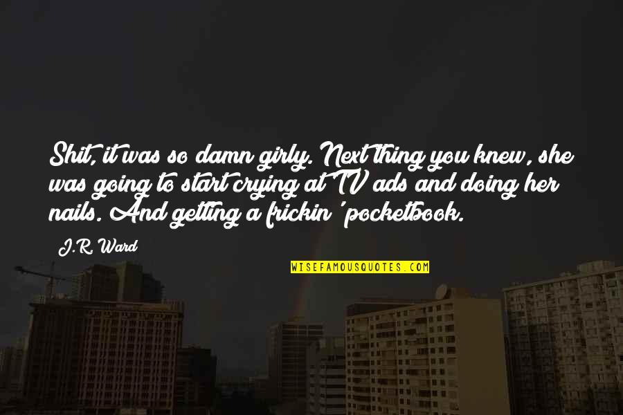 Girly Quotes By J.R. Ward: Shit, it was so damn girly. Next thing Girly Quotes By J.R. Ward: Shit, it was so damn girly. Next thing