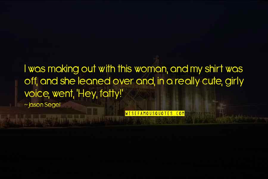 Girly Quotes By Jason Segel: I was making out with this woman, and Girly Quotes By Jason Segel: I was making out with this woman, and