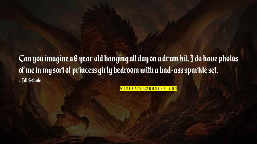 Girly Quotes By Jill Sobule: Can you imagine a 6 year old banging Girly Quotes By Jill Sobule: Can you imagine a 6 year old banging