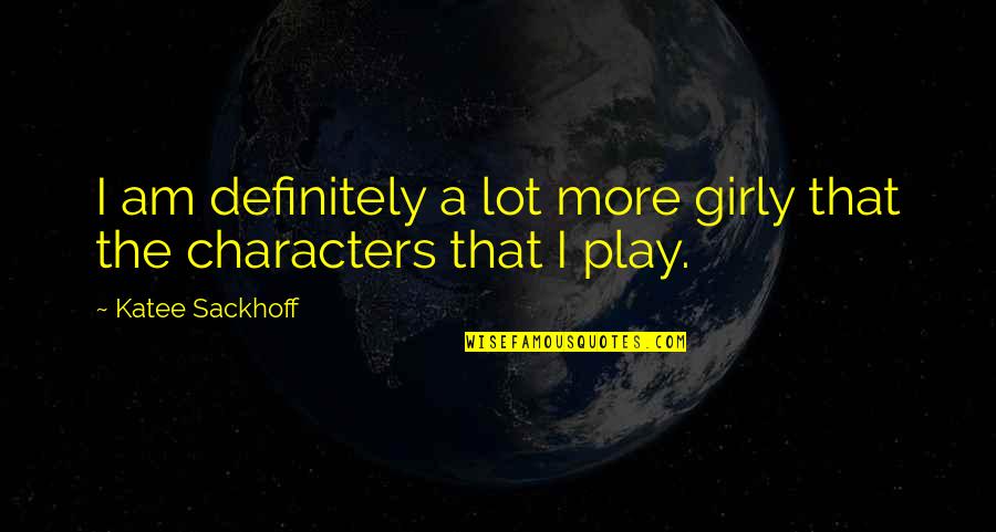 Girly Quotes By Katee Sackhoff: I am definitely a lot more girly that Girly Quotes By Katee Sackhoff: I am definitely a lot more girly that