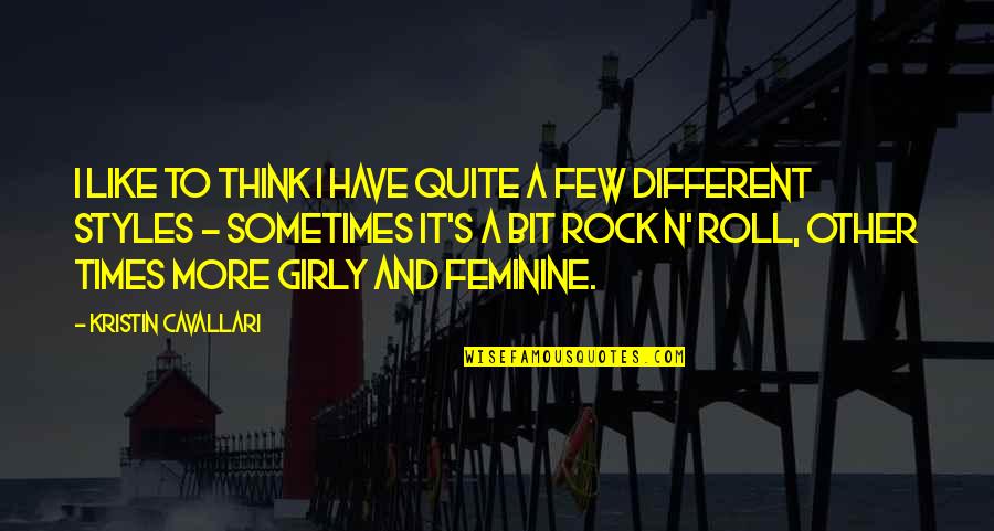 Girly Quotes By Kristin Cavallari: I like to think I have quite a Girly Quotes By Kristin Cavallari: I like to think I have quite a