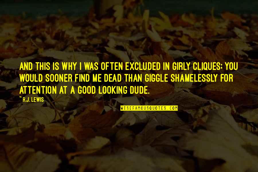Girly Quotes By R.J. Lewis: And this is why I was often excluded Girly Quotes By R.J. Lewis: And this is why I was often excluded