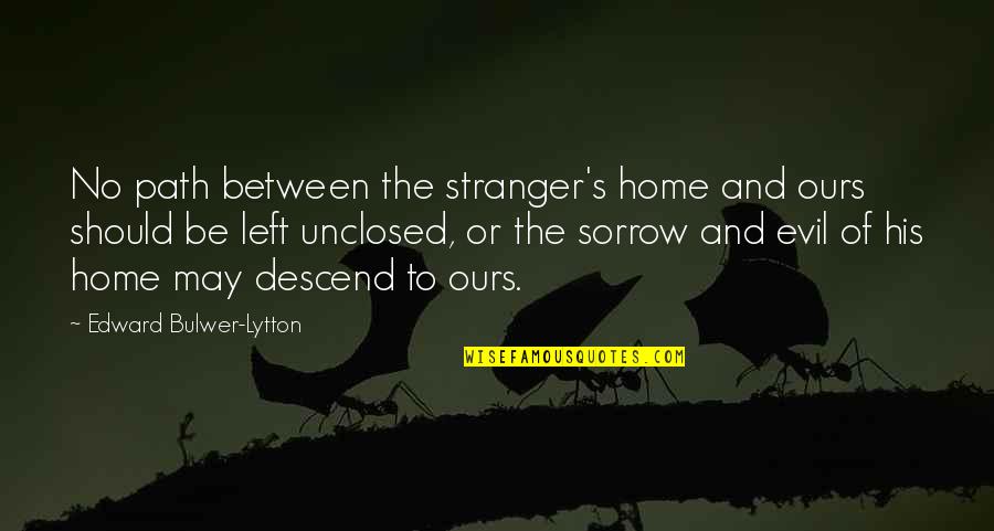Girly Sleepover Quotes By Edward Bulwer-Lytton: No path between the stranger's home and ours Girly Sleepover Quotes By Edward Bulwer-Lytton: No path between the stranger's home and ours