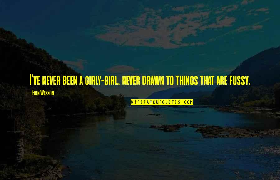 Girly Things Quotes By Erin Wasson: I've never been a girly-girl, never drawn to