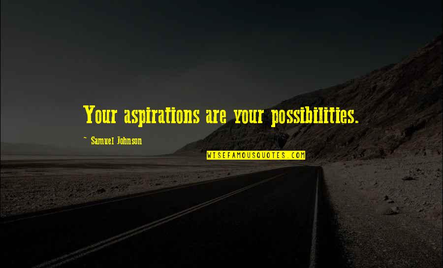 Girma Beyene Quotes By Samuel Johnson: Your aspirations are your possibilities. Girma Beyene Quotes By Samuel Johnson: Your aspirations are your possibilities.