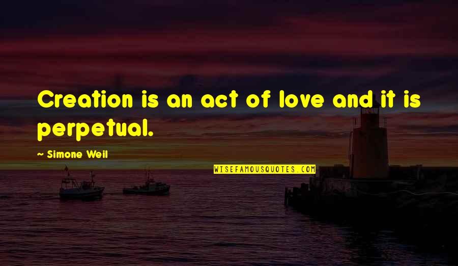 Girma Wake Quotes By Simone Weil: Creation is an act of love and it