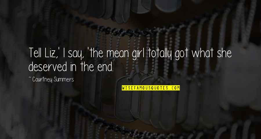 Girmedis Quotes By Courtney Summers: Tell Liz,' I say, 'the mean girl totally Girmedis Quotes By Courtney Summers: Tell Liz,' I say, 'the mean girl totally