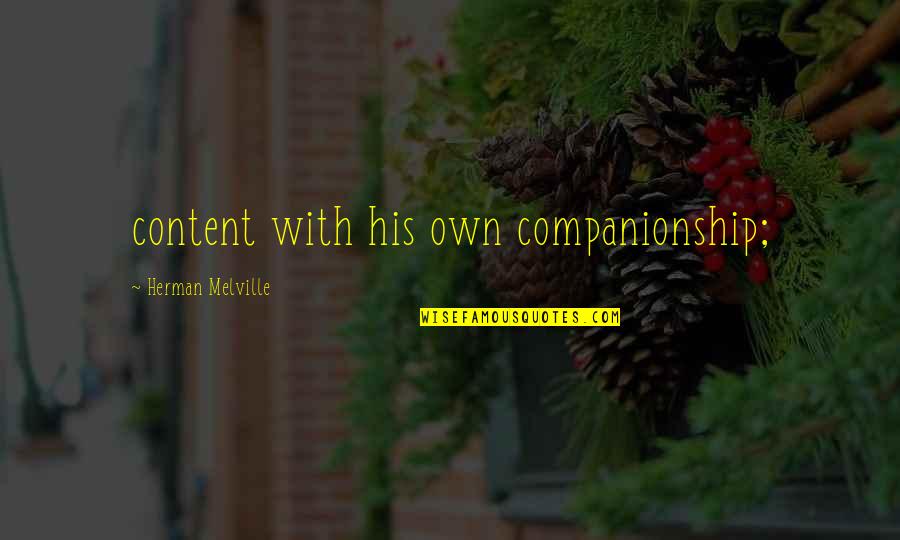 Girmes Quotes By Herman Melville: content with his own companionship; Girmes Quotes By Herman Melville: content with his own companionship;