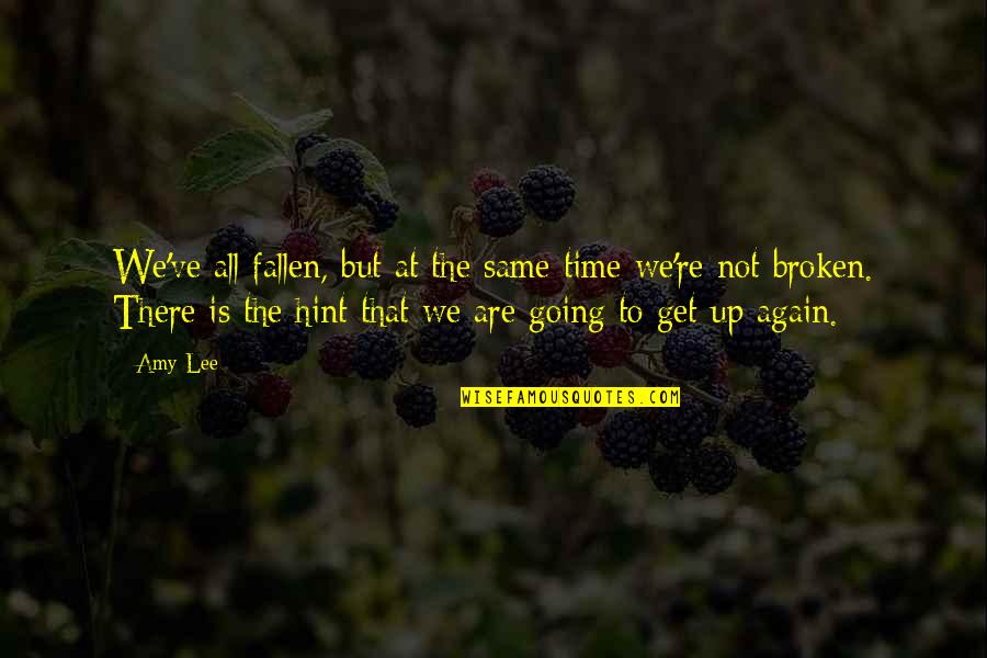 Girmi Song Quotes By Amy Lee: We've all fallen, but at the same time Girmi Song Quotes By Amy Lee: We've all fallen, but at the same time