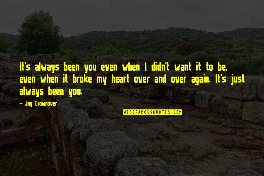 Girmi Song Quotes By Jay Crownover: It's always been you even when I didn't Girmi Song Quotes By Jay Crownover: It's always been you even when I didn't