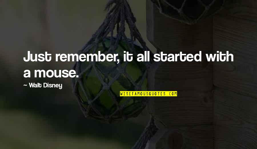 Girnar Quotes By Walt Disney: Just remember, it all started with a mouse. Girnar Quotes By Walt Disney: Just remember, it all started with a mouse.