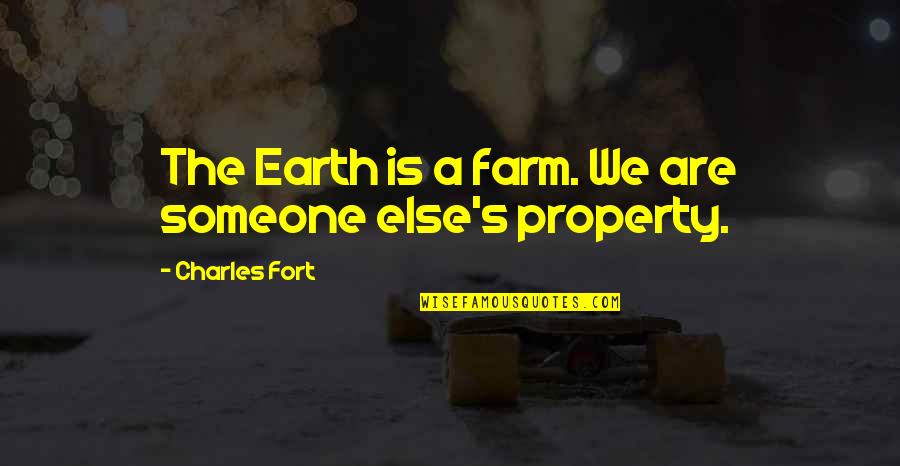 Giro Quotes By Charles Fort: The Earth is a farm. We are someone