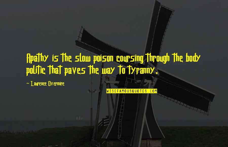 Girodisc Quotes By Laurence Overmire: Apathy is the slow poison coursing through the Girodisc Quotes By Laurence Overmire: Apathy is the slow poison coursing through the