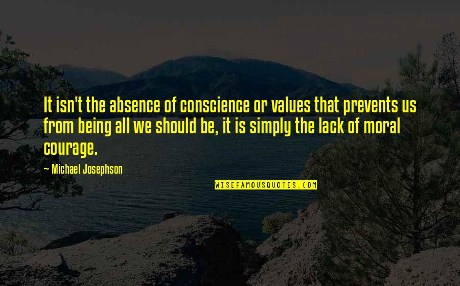 Girodisc Quotes By Michael Josephson: It isn't the absence of conscience or values Girodisc Quotes By Michael Josephson: It isn't the absence of conscience or values