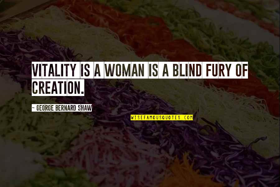 Girolamo Cardano Quotes By George Bernard Shaw: Vitality is a woman is a blind fury