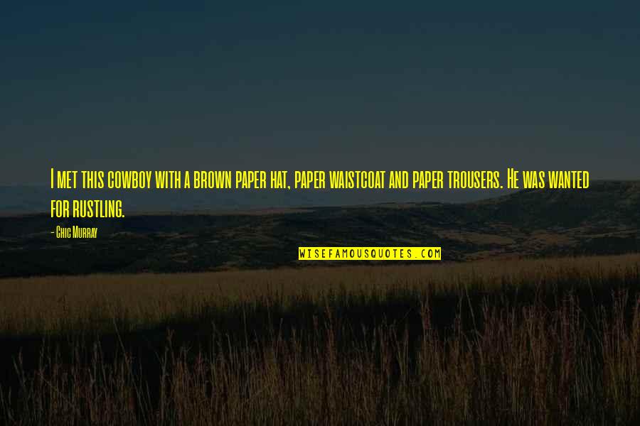 Girolata Quotes By Chic Murray: I met this cowboy with a brown paper Girolata Quotes By Chic Murray: I met this cowboy with a brown paper