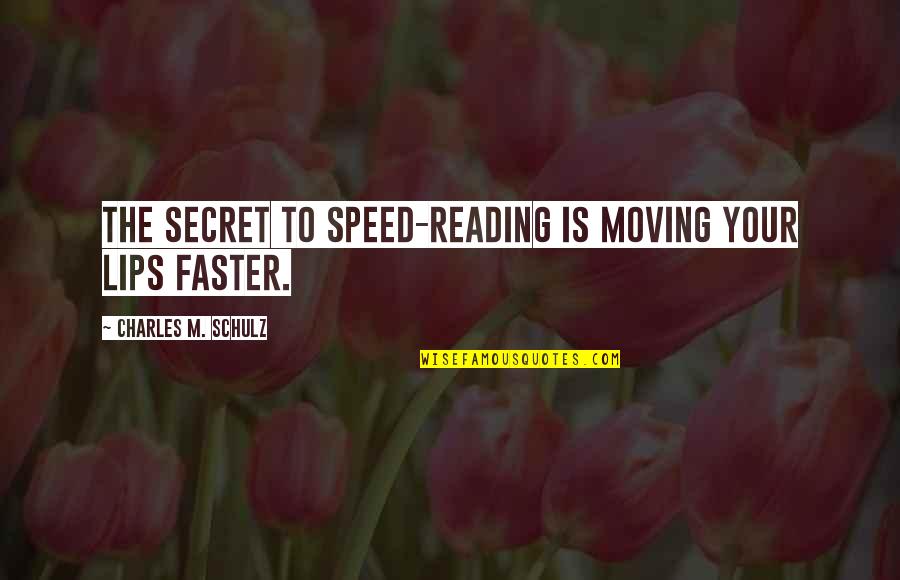 Gironda Press Quotes By Charles M. Schulz: The secret to speed-reading is moving your lips