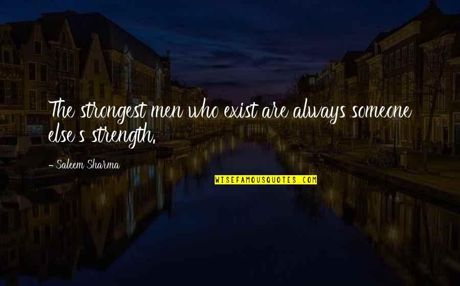 Girondisten Quotes By Saleem Sharma: The strongest men who exist are always someone