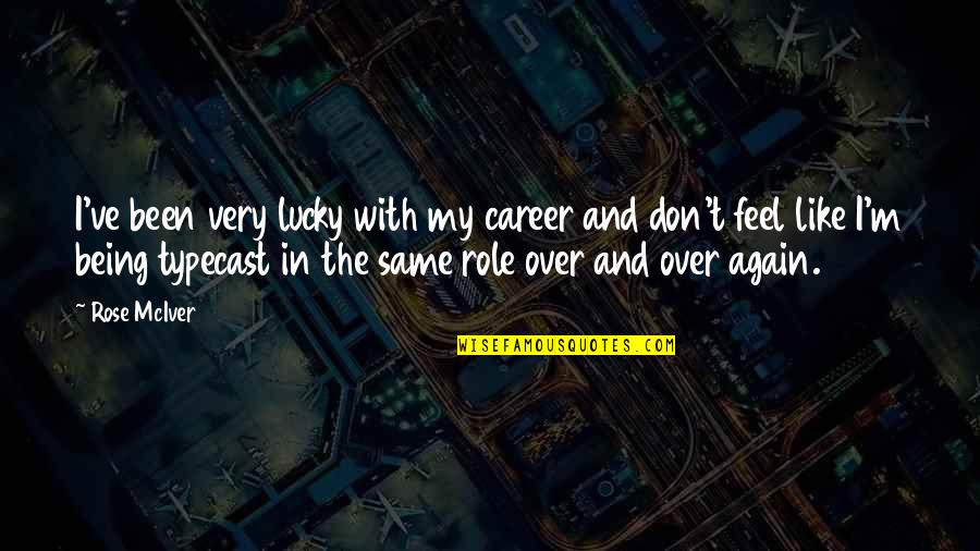 Girones Mapa Quotes By Rose McIver: I've been very lucky with my career and