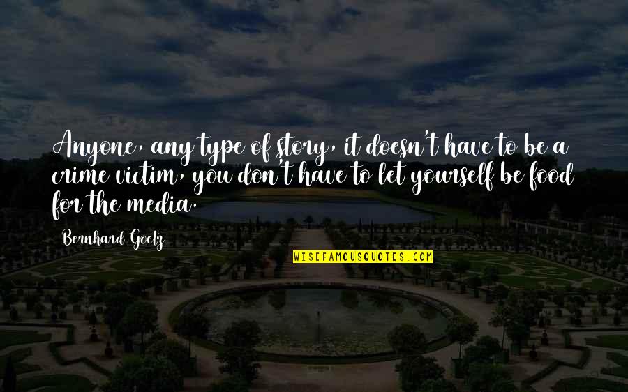 Girons Varice Quotes By Bernhard Goetz: Anyone, any type of story, it doesn't have
