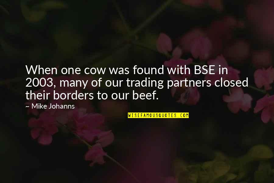 Girotto Silvano Quotes By Mike Johanns: When one cow was found with BSE in Girotto Silvano Quotes By Mike Johanns: When one cow was found with BSE in