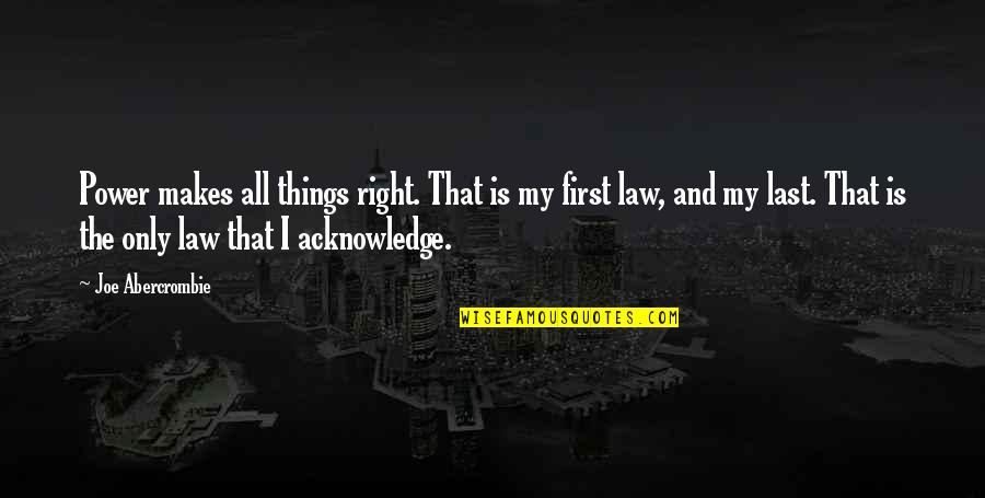 Girouards Nursery Quotes By Joe Abercrombie: Power makes all things right. That is my Girouards Nursery Quotes By Joe Abercrombie: Power makes all things right. That is my