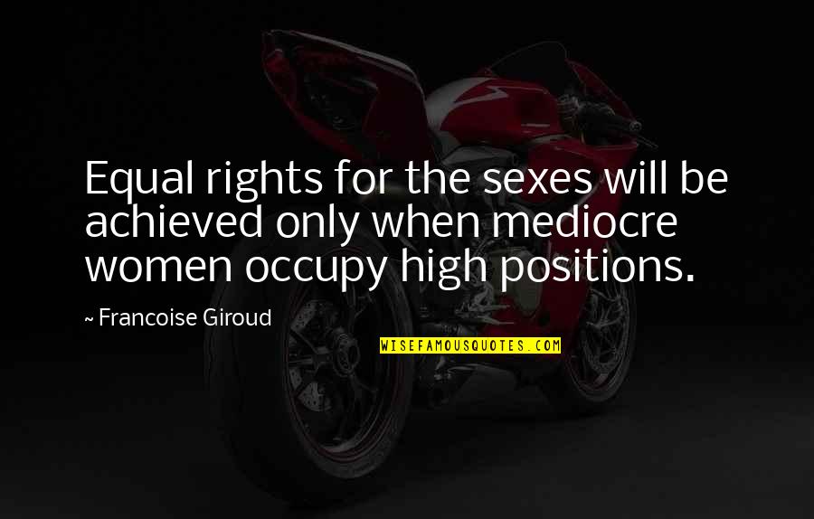 Giroud Quotes By Francoise Giroud: Equal rights for the sexes will be achieved