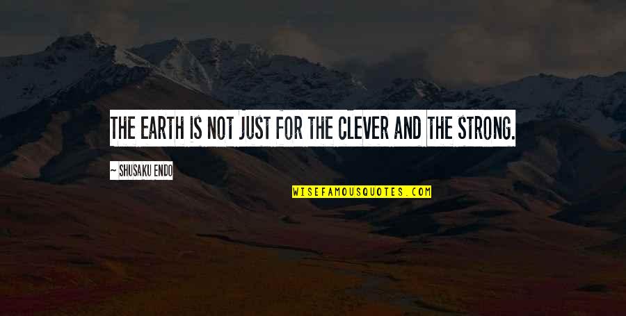 Giroux Grenadine Quotes By Shusaku Endo: The earth is not just for the clever Giroux Grenadine Quotes By Shusaku Endo: The earth is not just for the clever