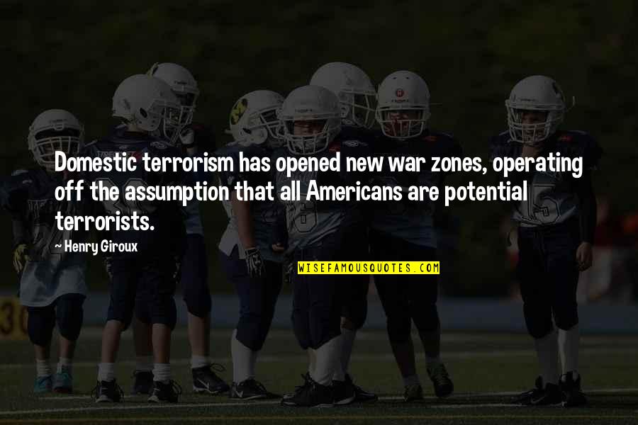 Giroux Quotes By Henry Giroux: Domestic terrorism has opened new war zones, operating